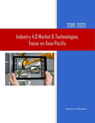 2018-2023
Industry 4.0 Research
Industry 4.0 Market & Technologies.
Focus on Asia-Pacific
 
