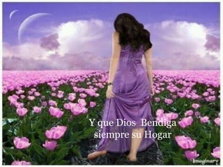 Y que Dios Bendiga
siempre su Hogar
 