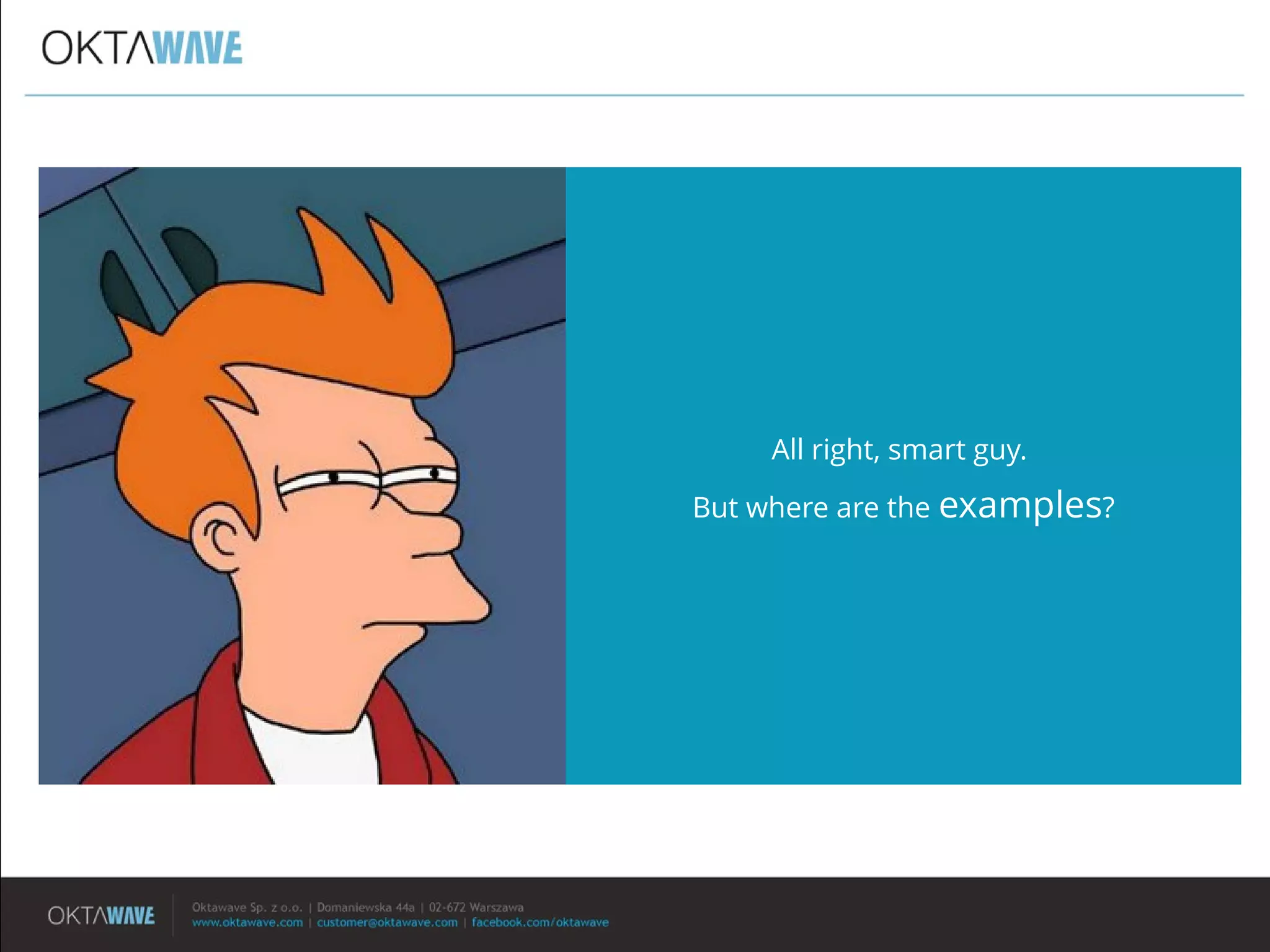 All right, smart guy.
But where are the examples?
 