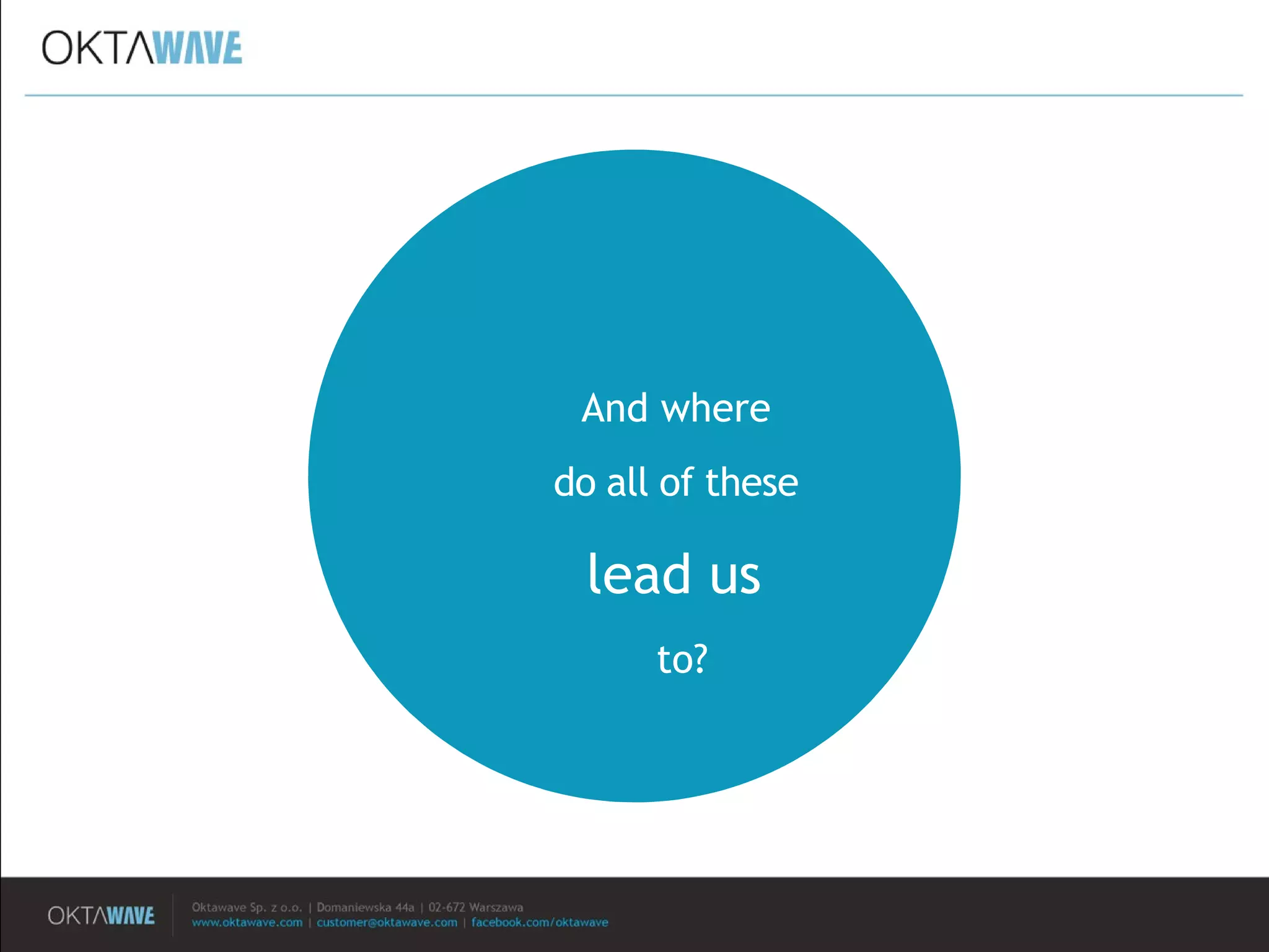 And where
do all of these
lead us
to?
 