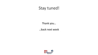 Stay tuned!
Thank you…
…back next week
 