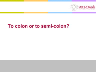 To colon or to semi-colon? 
