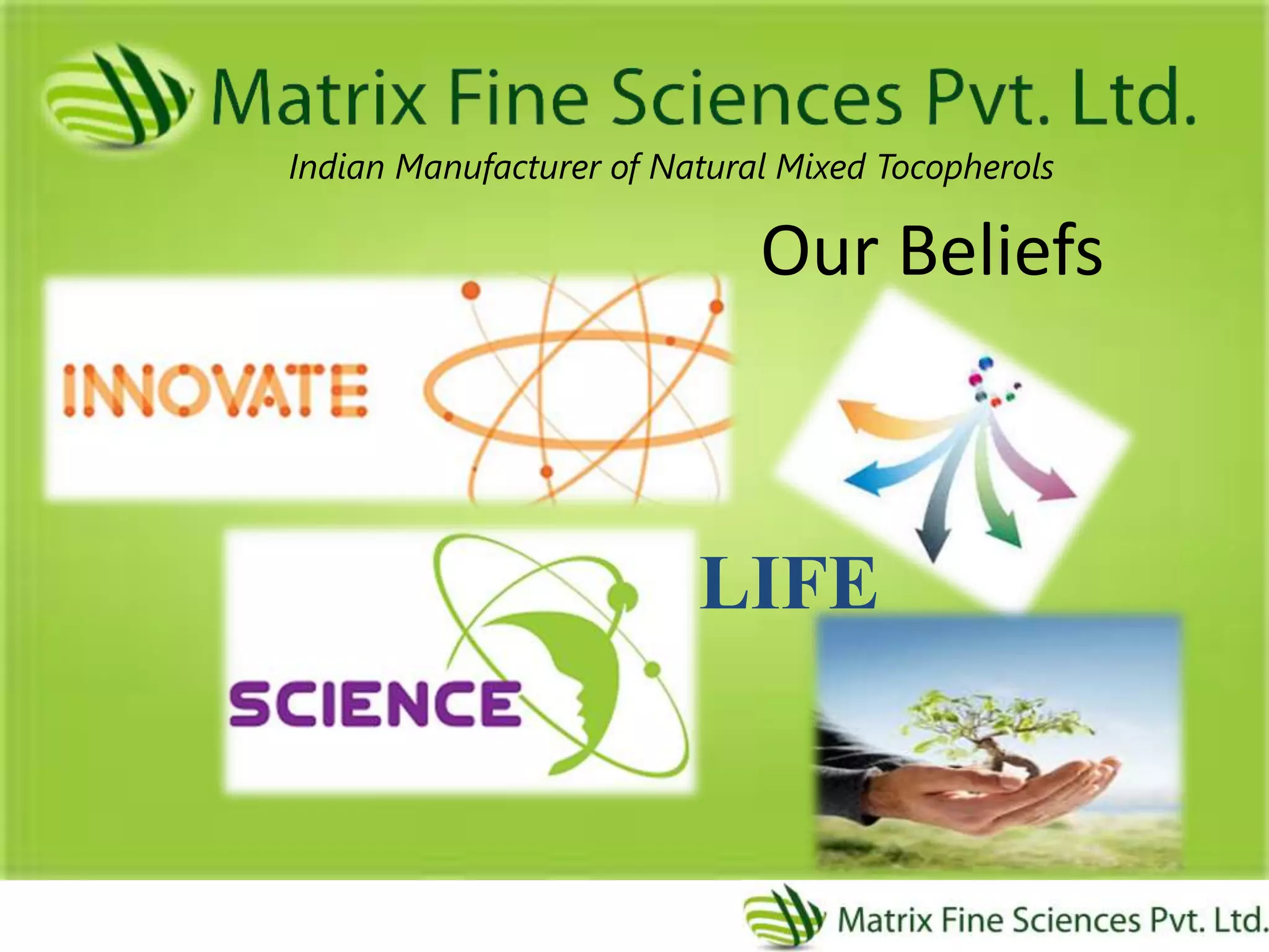Indian Manufacturer of Natural Mixed Tocopherols
Our Beliefs
LIFE
 