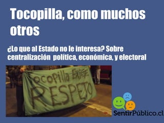 Tocopilla, como muchos
otros
¿Lo que al Estado no le interesa? Sobre
centralización política, económica, y electoral
 