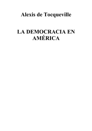 Alexis de Tocqueville


LA DEMOCRACIA EN
     AMÉRICA
 