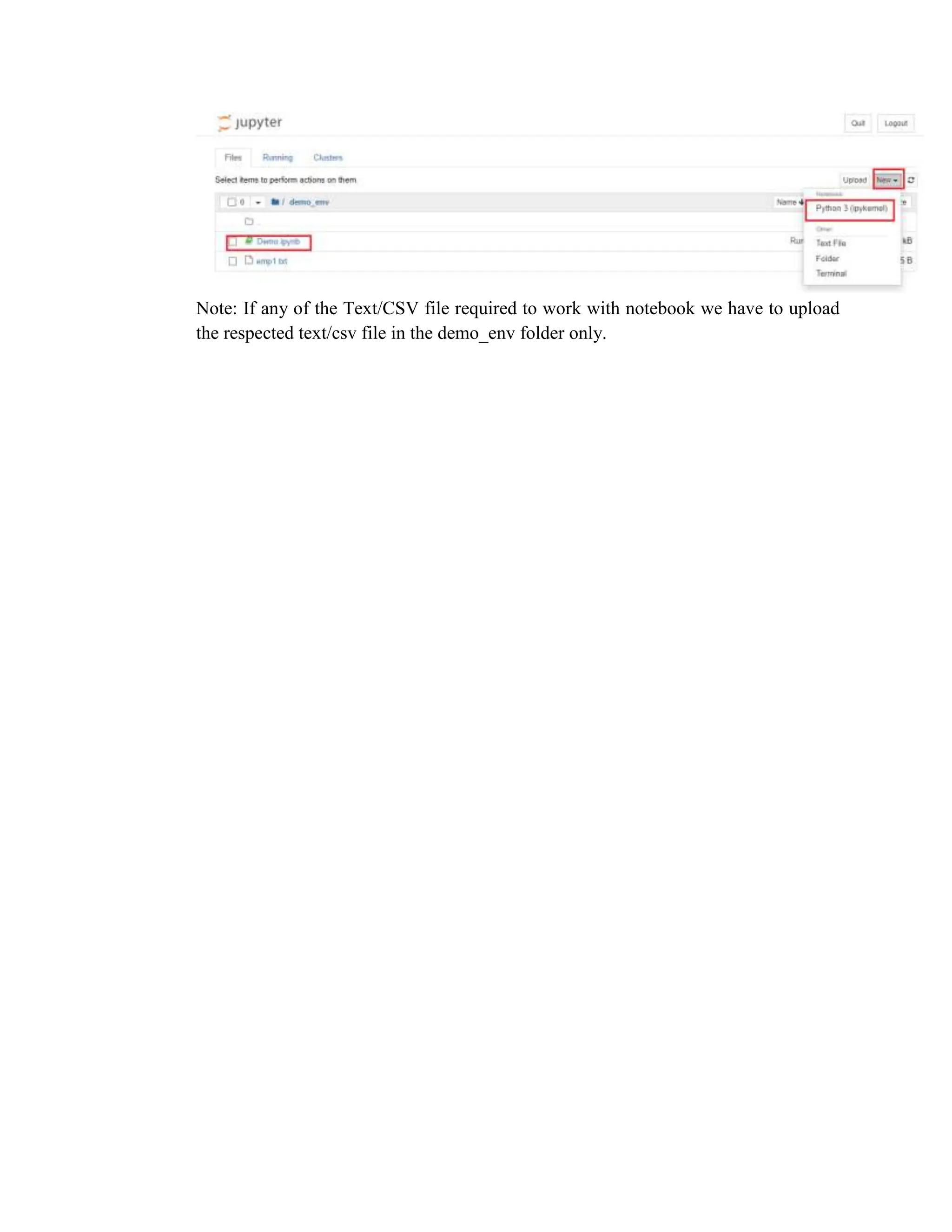Note: If any of the Text/CSV file required to work with notebook we have to upload
the respected text/csv file in the demo_env folder only.
 