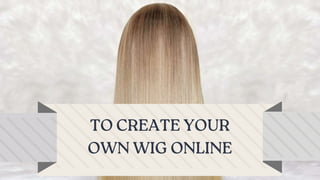 To Create Your Own Wig Online  To Create Your Own Wig Online