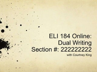 ELI 184 Online:
Dual Writing
Section #: 222222222
with Courtney King
 
