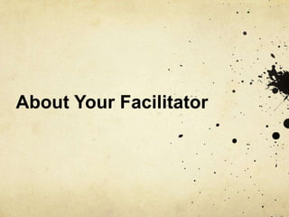About Your Facilitator
 