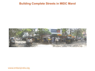 Building Complete Streets in MIDC Marol

www.embarqindia.org

 