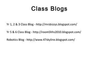Class Blogs
Yr 1, 2 & 3 Class Blog - http://mrsbizzys.blogspot.com/
Yr 5 & 6 Class Blog - http://room5hhs2010.blogspot.com...