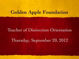 Golden Apple Foundation


Teacher of Distinction Orientation

 Thursday, September 20, 2012
 