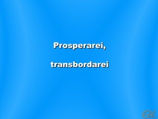 Prosperarei,Prosperarei,
transbordareitransbordarei
 