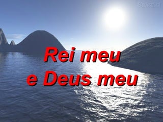 Rei meu e Deus meu