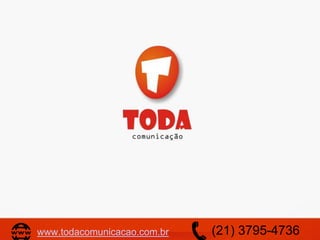 www.todacomunicacao.com.br (21) 3795-4736
 