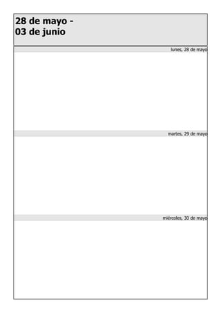 28 de mayo -
03 de junio
lunes, 28 de mayo
martes, 29 de mayo
miércoles, 30 de mayo
 