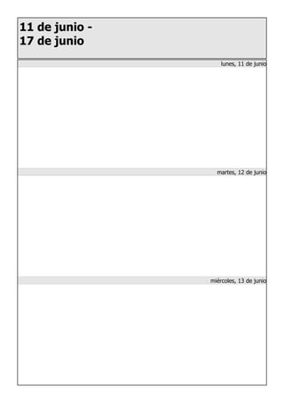 11 de junio -
17 de junio
lunes, 11 de junio
martes, 12 de junio
miércoles, 13 de junio
 