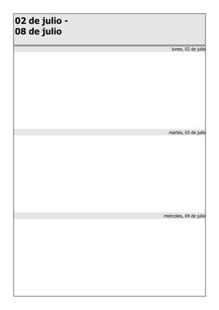 02 de julio -
08 de julio
lunes, 02 de julio
martes, 03 de julio
miércoles, 04 de julio
 
