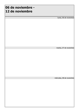 06 de noviembre -
12 de noviembre
lunes, 06 de noviembre
martes, 07 de noviembre
miércoles, 08 de noviembre
 