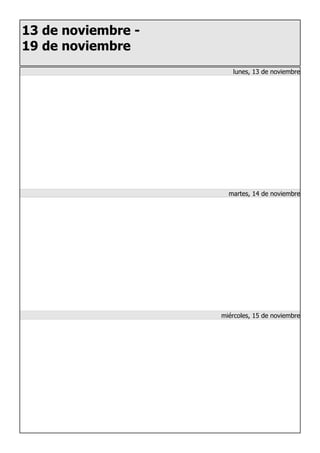 13 de noviembre -
19 de noviembre
lunes, 13 de noviembre
martes, 14 de noviembre
miércoles, 15 de noviembre
 