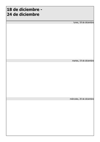 18 de diciembre -
24 de diciembre
lunes, 18 de diciembre
martes, 19 de diciembre
miércoles, 20 de diciembre
 