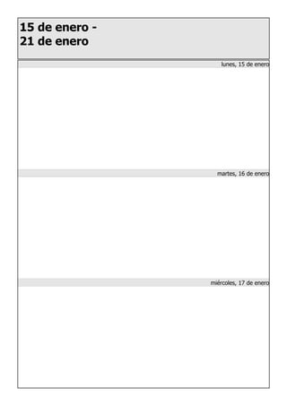 15 de enero -
21 de enero
lunes, 15 de enero
martes, 16 de enero
miércoles, 17 de enero
 