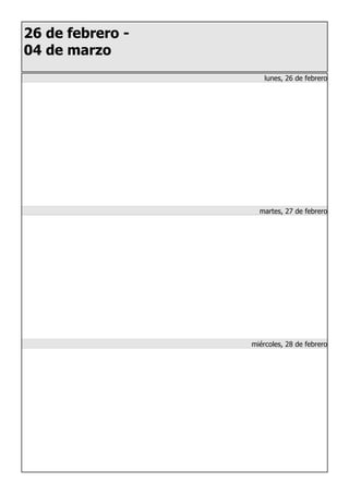 26 de febrero -
04 de marzo
lunes, 26 de febrero
martes, 27 de febrero
miércoles, 28 de febrero
 