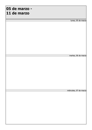05 de marzo -
11 de marzo
lunes, 05 de marzo
martes, 06 de marzo
miércoles, 07 de marzo
 