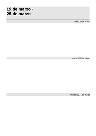 19 de marzo -
25 de marzo
lunes, 19 de marzo
martes, 20 de marzo
miércoles, 21 de marzo
 
