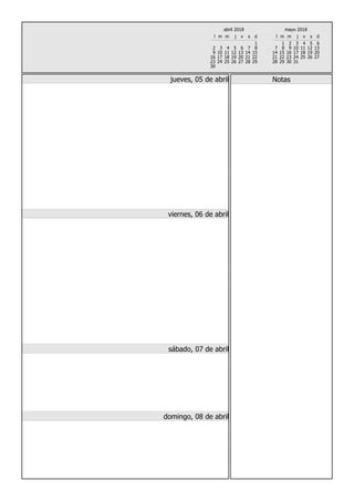 l m m j v s d
1
2 3 4 5 6 7 8
9 10 11 12 13 14 15
16 17 18 19 20 21 22
23 24 25 26 27 28 29
30
abril 2018
l m m j v s d
1 2 3 4 5 6
7 8 9 10 11 12 13
14 15 16 17 18 19 20
21 22 23 24 25 26 27
28 29 30 31
mayo 2018
Notasjueves, 05 de abril
viernes, 06 de abril
sábado, 07 de abril
domingo, 08 de abril
 