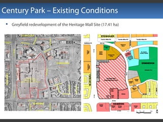 Century Park – Existing Conditions
 Greyfield redevelopment of the Heritage Mall Site (17.41 ha)
 
