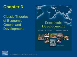 Copyright © 2009 Pearson Addison-Wesley. All rights reserved.
Chapter 3
Classic Theories
of Economic
Growth and
Development
 