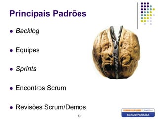10Principais PadrõesBacklogEquipesSprintsEncontros Scrum Revisões Scrum/Demos