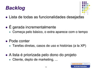 11BacklogLista de todas as funcionalidades desejadasÉ gerada incrementalmenteComeça pelo básico, o extra aparece com o tempoPode conterTarefas diretas, casos de uso e histórias (a la XP)A lista é priorizada pelo dono do projetoCliente, depto de marketing, ...