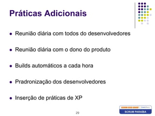 29Práticas AdicionaisReunião diária com todos do desenvolvedoresReunião diária com o dono do produtoBuilds automáticos a cada horaPradronização dos desenvolvedores Inserção de práticas de XP