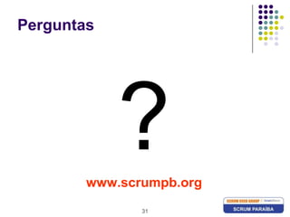 31Perguntas?www.scrumpb.org