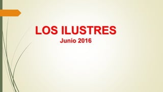 LOS ILUSTRES
Junio 2016
 