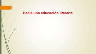 Hacia una educación literaria
 