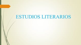 ESTUDIOS LITERARIOS
 
