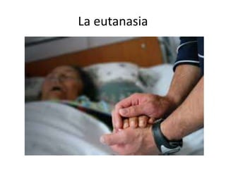 La eutanasia
 