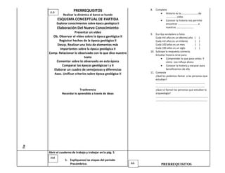 PRERREQUISITOS                             8.   Complete
       A.A                                                                      Historia es la………………………de
                 Realizar la dinámica el barco se hunde
                                                                                ……………..vidas
             ESQUEMA CONCEPTUAL DE PARTIDA                                      Conocer la historia nos permite
             Explorar conocimientos sobre época geológica II                    encontrar ………………………… a
             Elaboración Del Nuevo Conocimiento                                 nuestras ……………………..
                        Presentar un video
                                                                    9.  Escriba verdadero o falso
        Ob. Observar el video sobre la época geológica II               Cada mil años es un décimo año ( )
            Registrar hechos de la época geológica II                   Cada mil años es un milenio        ( )
           Descp. Realizar una lista de elementos más                   Cada 100 años es un mes            ( )
             importantes sobre la época geológica II                    Cada 100 años es un siglo          ( )
                                                                    10. Subraye la respuesta correcta
      Comp. Relacionar lo observado con lo que dice nuestro
                                                                        Estudiar historia sirve para:
                               texto                                             Comprender lo que paso antes. Y
           Comentar sobre lo observado en esta época                             cómo eso influye ahora
              Comparar las épocas geológicas I y II                              Conocer la historia y excavar para
         Elaborar un cuadro de semejanzas y diferencias                          beneficiarnos de ella
         Asoc. Unificar criterios sobre época geológica II          11. Conteste
                                                                        ¿Qué les podemos llamar a las personas que
                                                                        estudian?
                                                                        …………………………………………………………………
                                                                        …………………………………………………………………
                              Trasferencia                              ¿Que se llaman las personas que estudian la
                 Recordar lo aprendido a través de ideas                arqueología?
                                                                        ……………………………………………………………………..
                                                                        …………………………………………………………………….
Tie




      Abrir el cuaderno de trabajo y trabajar en la pág. 5
       AM
                   1. Explíquenos las etapas del periodo
                      Precámbrico.                             AA            PRERREQUISITOS
 