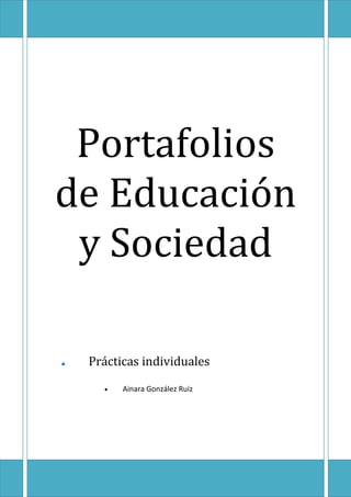 Portafolios
de Educación
 y Sociedad

♠   Prácticas individuales

      •   Ainara González Ruiz
 