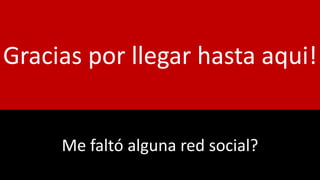 Gracias por llegar hasta aqui!
Me faltó alguna red social?
 