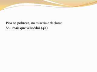 Pisa na pobreza, na miséria e declara:
Sou mais que vencedor (4X)
 