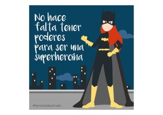 Todas somos superheroínas?