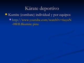 Kárate deportivo Kumite (combate) individual y por equipos http:// www.youtube.com / watch?v = 6uyuN -08HL8kumite  pina 