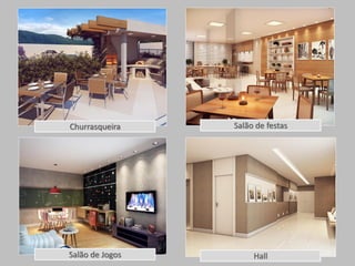 Churrasqueira 
Salão de festas 
Salão de Jogos 
Hall  