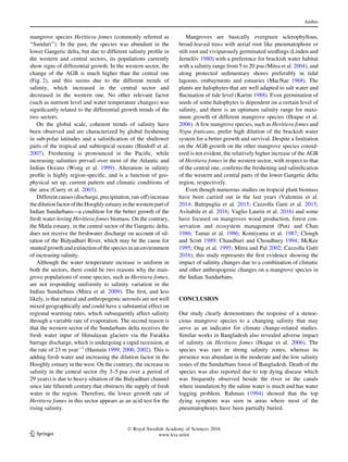 mangrove species Heritiera fomes (commonly referred as
‘‘Sundari’’). In the past, the species was abundant in the
lower Gangetic delta, but due to different salinity proﬁle in
the western and central sectors, its populations currently
show signs of differential growth. In the western sector, the
change of the AGB is much higher than the central one
(Fig. 2), and this seems due to the different trends of
salinity, which increased in the central sector and
decreased in the western one. No other relevant factor
(such as nutrient level and water temperature changes) was
signiﬁcantly related to the differential growth trends of the
two sectors.
On the global scale, coherent trends of salinity have
been observed and are characterized by global freshening
in sub-polar latitudes and a saliniﬁcation of the shallower
parts of the tropical and subtropical oceans (Bindoff et al.
2007). Freshening is pronounced in the Paciﬁc, while
increasing salinities prevail over most of the Atlantic and
Indian Oceans (Wong et al. 1999). Alteration in salinity
proﬁle is highly region-speciﬁc, and is a function of geo-
physical set up, current pattern and climatic conditions of
the area (Curry et al. 2003).
Differentcauses(discharge,precipitation,run-off)increase
thedilutionfactoroftheHooghlyestuaryinthewesternpartof
Indian Sundarbans—a condition for the better growth of the
fresh water-loving Heritiera fomes biomass. On the contrary,
the Matla estuary, in the central sector of the Gangetic delta,
does not receive the freshwater discharge on account of sil-
tation of the Bidyadhari River, which may be the cause for
stuntedgrowthandextinctionofthespeciesinanenvironment
of increasing salinity.
Although the water temperature increase is uniform in
both the sectors, there could be two reasons why the man-
grove populations of some species, such as Heritiera fomes,
are not responding uniformly to salinity variation in the
Indian Sundarbans (Mitra et al. 2009). The ﬁrst, and less
likely, is that natural and anthropogenic aerosols are not well
mixed geographically and could have a substantial effect on
regional warming rates, which subsequently affect salinity
through a variable rate of evaporation. The second reason is
that the western sector of the Sundarbans delta receives the
fresh water input of Himalayan glaciers via the Farakka
barrage discharge, which is undergoing a rapid recession, at
the rate of 23 m year-1
(Hasnain 1999, 2000, 2002). This is
adding fresh water and increasing the dilution factor in the
Hooghly estuary in the west. On the contrary, the increase in
salinity in the central sector (by 3–5 psu over a period of
29 years) is due to heavy siltation of the Bidyadhari channel
since late ﬁfteenth century that obstructs the supply of fresh
water in the region. Therefore, the lower growth rate of
Heritiera fomes in this sector appears as an acid test for the
rising salinity.
Mangroves are basically evergreen sclerophyllous,
broad-leaved trees with aerial root like pneumatophore or
stilt root and viviparously germinated seedlings (Linden and
Jernelo¨v 1980) with a preference for brackish water habitat
with a salinity range from 5 to 20 psu (Mitra et al. 2004), and
along protected sedimentary shores preferably in tidal
lagoons, embayments and estuaries (MacNae 1968). The
plants are halophytes that are well adapted to salt water and
ﬂuctuation of tide level (Karim 1988). Even germination of
seeds of some halophytes is dependent on a certain level of
salinity, and there is an optimum salinity range for maxi-
mum growth of different mangrove species (Hoque et al.
2006). A few mangrove species, such as Heritiera fomes and
Nypa fruticans, prefer high dilution of the brackish water
system for a better growth and survival. Despite a limitation
on the AGB growth on the other mangrove species consid-
ered is not evident, the relatively higher increase of the AGB
of Heritiera fomes in the western sector, with respect to that
of the central one, conﬁrms the freshening and saliniﬁcation
of the western and central parts of the lower Gangetic delta
region, respectively.
Even though numerous studies on tropical plant biomass
have been carried out in the last years (Valentini et al.
2014; Battipaglia et al. 2015; Cazzolla Gatti et al. 2015;
Avitabile et al. 2016; Vaglio Laurin et al. 2016) and some
have focused on mangroves wood production, forest con-
servation and ecosystem management (Putz and Chan
1986; Tamai et al. 1986; Komiyama et al. 1987; Clough
and Scott 1989; Chaudhuri and Choudhury 1994; McKee
1995; Ong et al. 1995; Mitra and Pal 2002; Cazzolla Gatti
2016), this study represents the ﬁrst evidence showing the
impact of salinity changes due to a combination of climatic
and other anthropogenic changes on a mangrove species in
the Indian Sundarbans.
CONCLUSION
Our study clearly demonstrates the response of a stenoe-
cious mangrove species to a changing salinity that may
serve as an indicator for climate change-related studies.
Similar works in Bangladesh also revealed adverse impact
of salinity on Heritiera fomes (Hoque et al. 2006). The
species was rare in strong salinity zones, whereas its
presence was abundant in the moderate and the low salinity
zones of the Sundarbans forest of Bangladesh. Death of the
species was also reported due to top dying disease which
was frequently observed beside the river or the canals
where inundation by the saline water is much and has water
logging problem. Rahman (1994) showed that the top
dying symptom was seen in areas where most of the
pneumatophores have been partially buried.
Ambio
123
Ó Royal Swedish Academy of Sciences 2016
www.kva.se/en
 