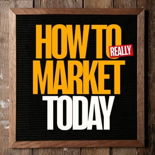 HOW TO (REALLY) MARKET TODAY by David Brier