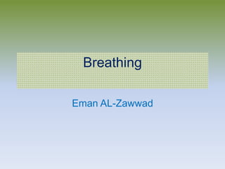 Breathing
Eman AL-Zawwad
 